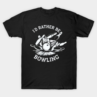 I'd Rather Be Bowling, Funny Bowling (White Print) T-Shirt